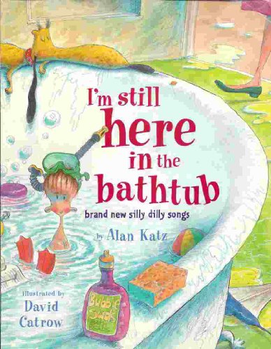 I'm Still Here in the Bathtub: Brand New Silly Dilly Songs