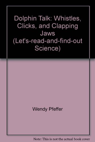 Dolphin Talk: Whistles, Clicks, and Clapping Jaws (Let's-read-and-find-out Science)