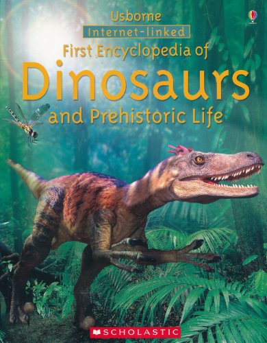 First Encyclopedia of Dinosaurs and Prehistoric Life, Internet Linked, Usborne, Scholastic