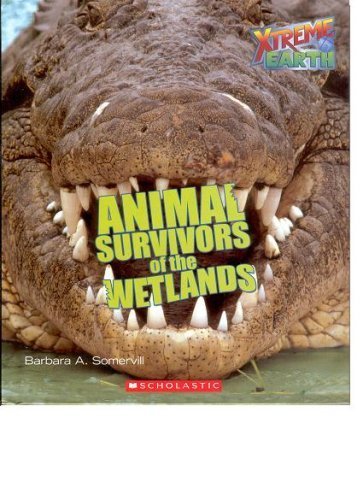 Xtreme Earth: Animal Survivors of the Wetlands