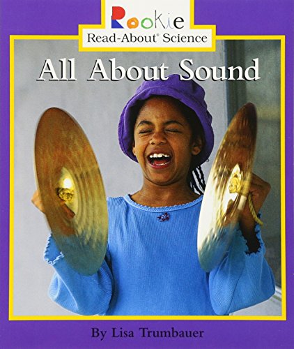 All About Sound (Rookie Read-About Science: Physical Science: Previous Editions)