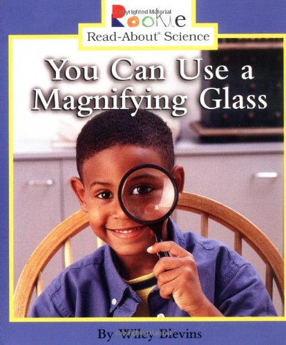 You Can Use a Magnifying Glass (Rookie Read-About Science)