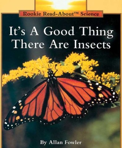 It's a Good Thing There Are Insects (Rookie Read-About Science Series)