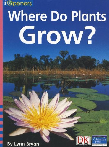 IOPENERS WHERE DO PLANTS GROW? SINGLE GRADE K 2005C