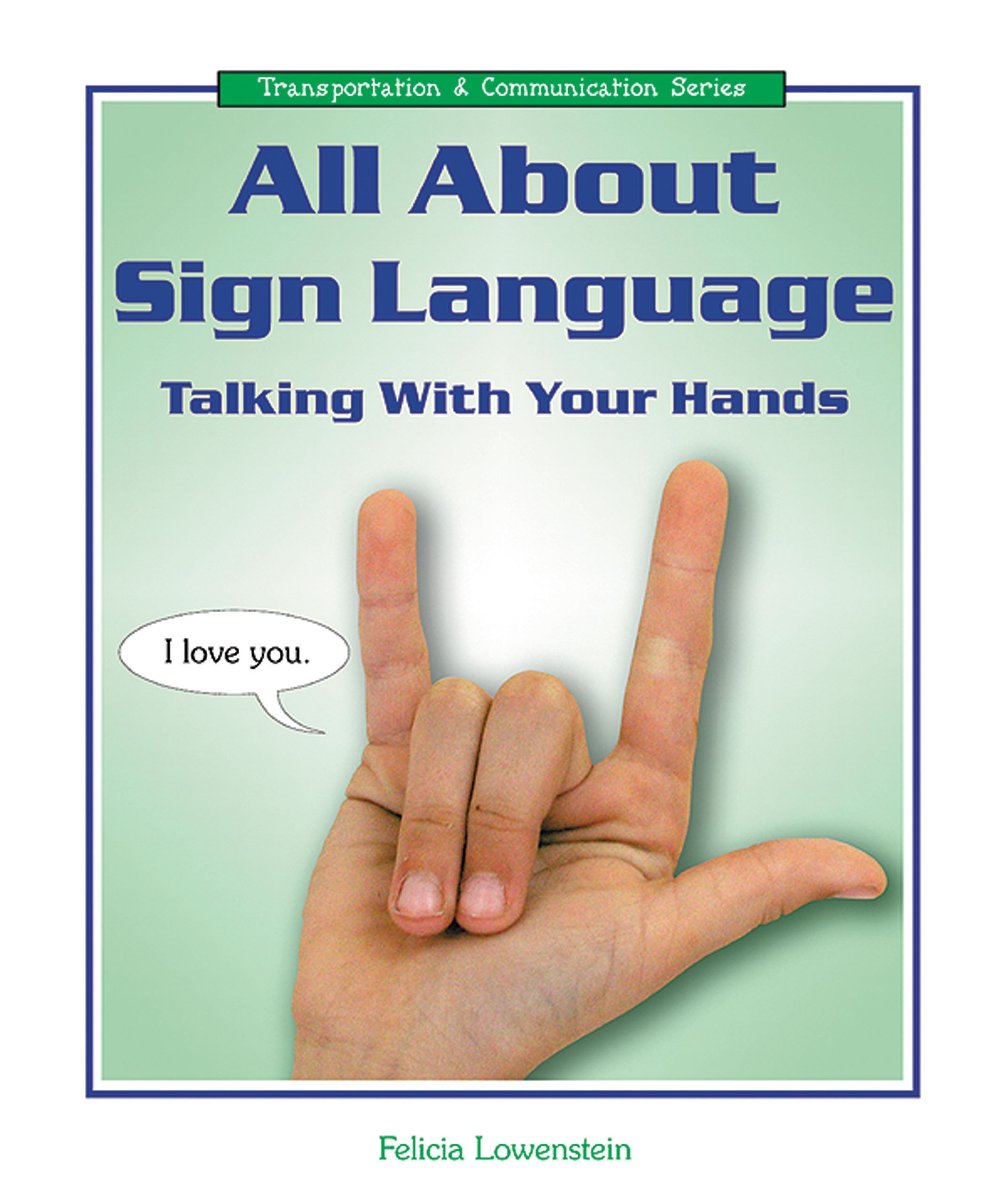 All About Sign Language: Talking With Your Hands (Transportation and Communication Series)