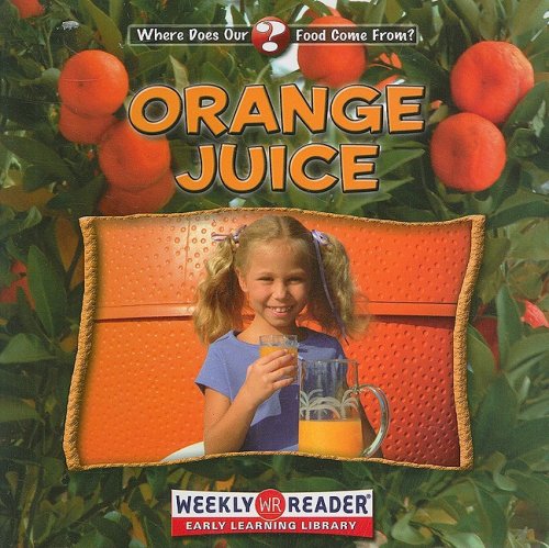 Orange Juice (Where Does Our Food Come From?)