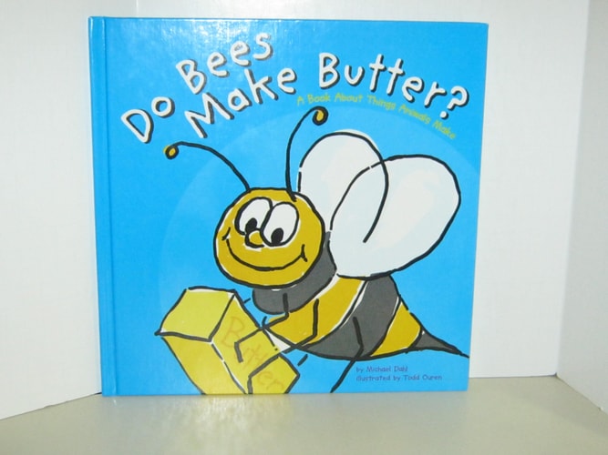 Do Bees Make Butter?: A Book About Things Animals Make (Animals All Around)