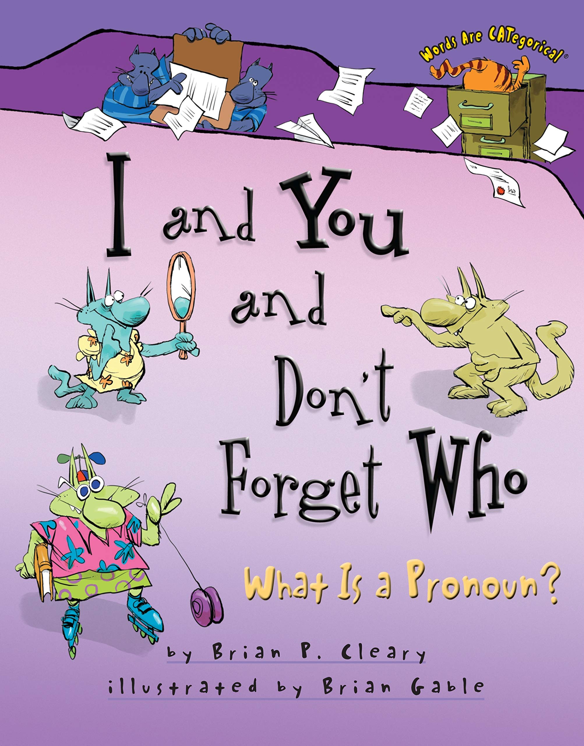 I and You and Don't Forget Who: What Is a Pronoun? (Words Are CATegorical ®)
