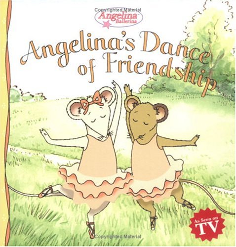 Angelina's Dance Of Friendship (Angelina Ballerina)