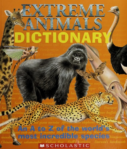 Extreme Animals Dictionary An A to Z of the World's Most Incredible Species