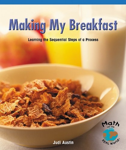 Making My Breakfast: Learning the Sequential Steps of a Process (Math for the Real World)