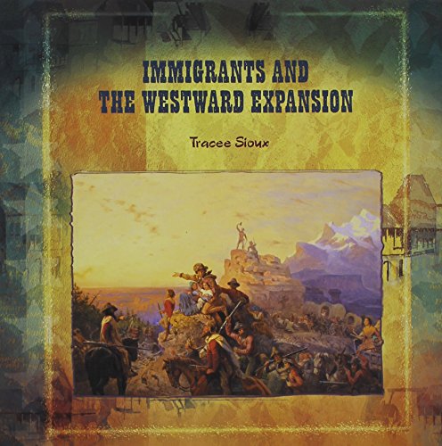 Immigrants and the Westward Expansion (Primary Sources of Immigration and Migration in America)