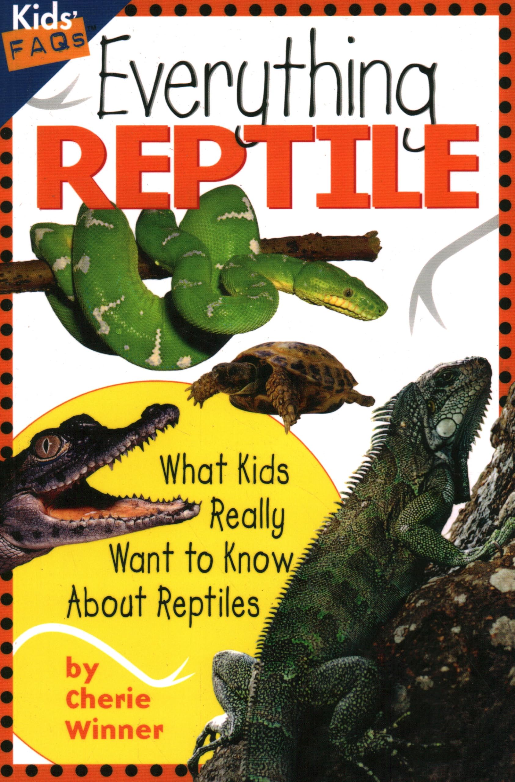 Everything Reptile: What Kids Really Want to Know about Reptiles (Kids Faqs)