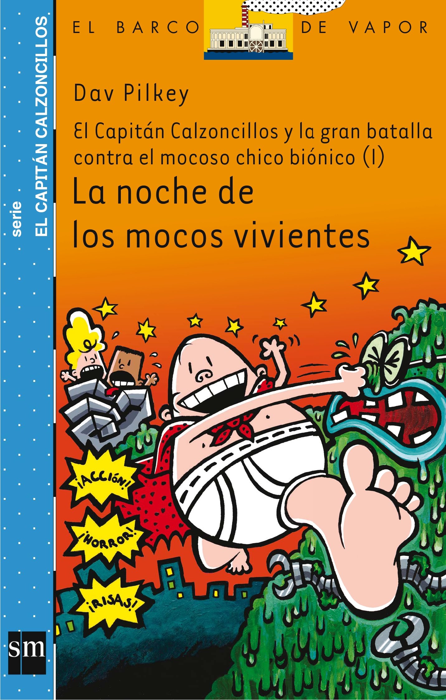 La noche de los mocos vivientes: El capitán Calzoncillos y la gran batalla contra el mocoso chico biónico I (El Capitan Calzoncillos / Captain Underpants) (Spanish Edition)