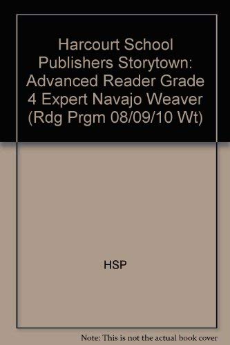 Expert Navajo Weaver, Advanced Reader Grade 4: Harcourt School Publishers Storytown (Rdg Prgm 08/09/10 Wt)