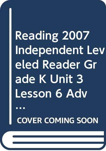 Reading 2007 Independent Leveled Reader Grade K Unit 3 Lesson 6 Advanced