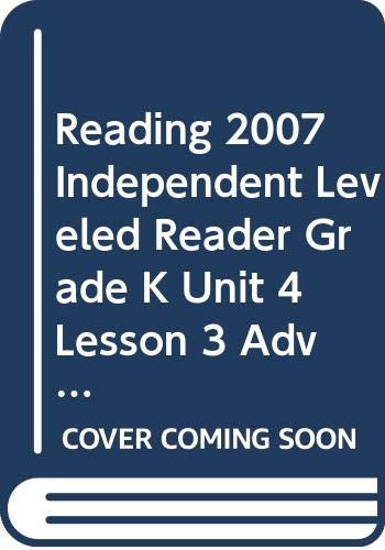 Reading 2007 Independent Leveled Reader Grade K Unit 4 Lesson 3 Advanced