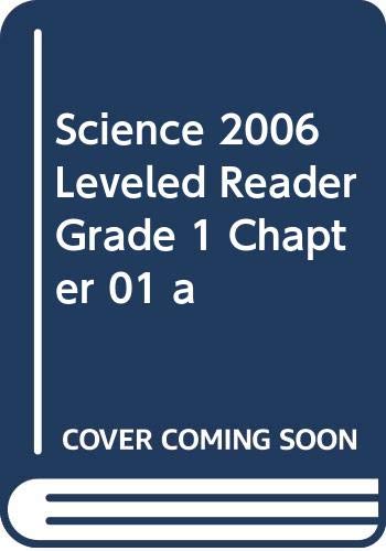 SCIENCE 2006 LEVELED READER GRADE 1 CHAPTER 01 A