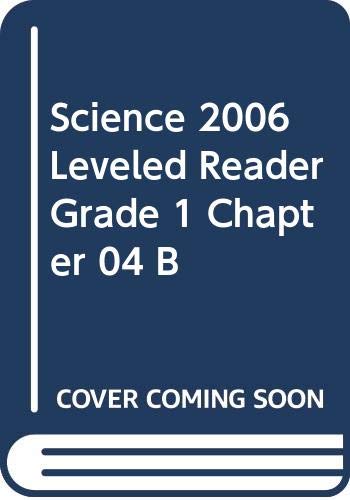 SCIENCE 2006 LEVELED READER GRADE 1 CHAPTER 04 B