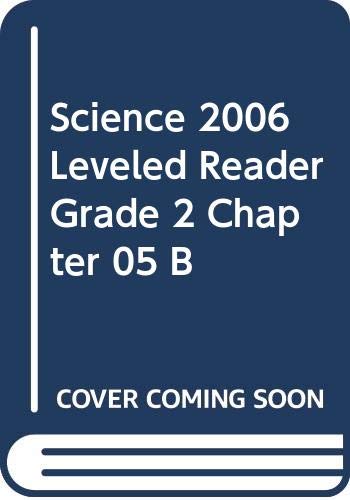 SCIENCE 2006 LEVELED READER GRADE 2 CHAPTER 05 B