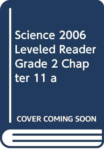 SCIENCE 2006 LEVELED READER GRADE 2 CHAPTER 11 A