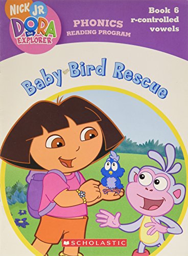 Baby Bird Rescue (Book 6: R-controlled Vowels) (Phonics Reading Program, Nick Jr. Dora the Explorer, 6)