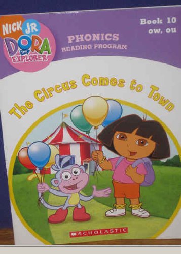 The Circus Comes to Town (Book 10: ow, ou) (Phonics Reading Program, Nick Jr. Dora the Explorer, 10)