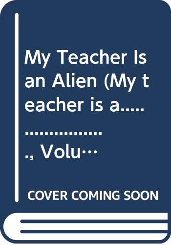 My Teacher Is an Alien (My teacher is a......................, Volume 1)