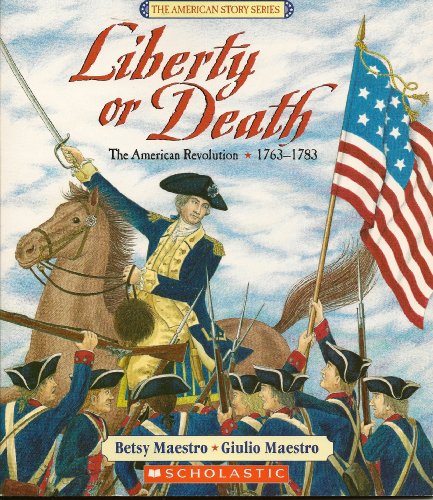 Liberty or Death: The American Revolution 1763-1783 (The American Story Series)