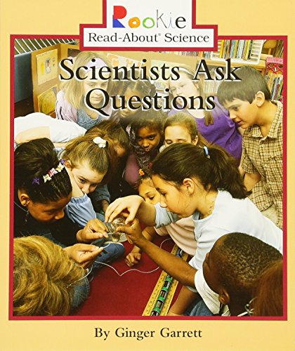 Scientists Ask Questions (Rookie Read-About Science: Physical Science: Previous Editions)