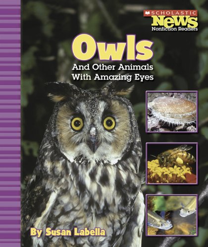 Owls And Other Animals With Amazing Eyes (Scholastic News Nonfiction Readers)