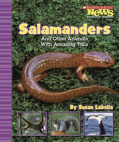 Salamanders And Other Animals With Amazing Tails (Scholastic News Nonfiction Readers)