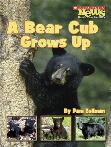 A Bear Cub Grows Up (Scholastic News Nonfiction Readers)