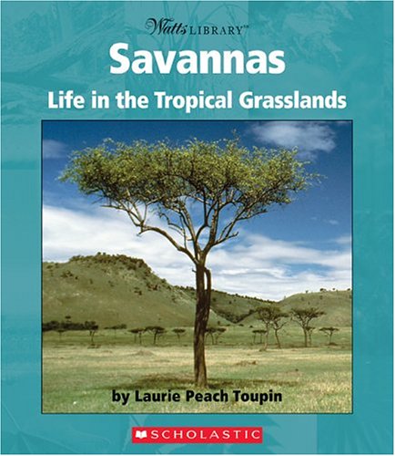 Savannas: Life In The Tropical Grasslands (Biomes And Habitats)