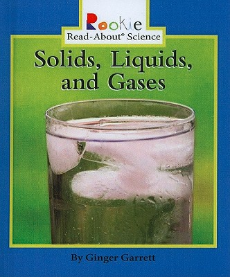 Solids, Liquids, and Gases (Rookie Read-About Science (Prebound))