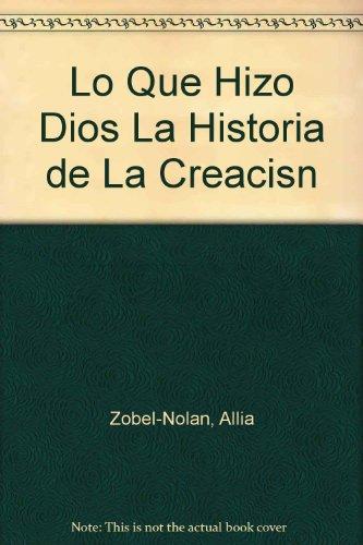 Lo que hizo Dios/What God Made: la historia de la creacion/The History of Creation (Spanish Edition)