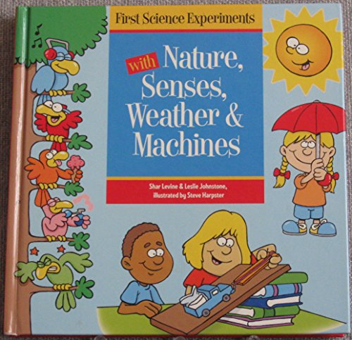 First Science Experiments with Nature, Senses, Weather & Machines