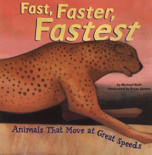 Fast, Faster, Fastest: Animals That Move at Great Speeds (Animal Extremes)