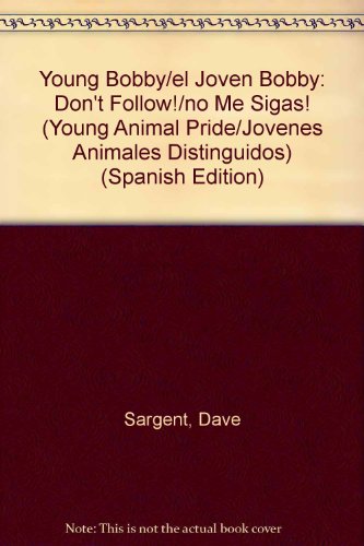 Young Bobby/el Joven Bobby: Don't Follow!/no Me Sigas! (young Animal Pride/jovenes Animales Distinguidos) (spanish Edition)