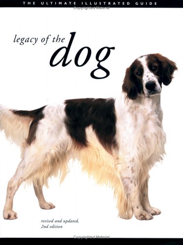 Legacy of the Dog: The Ultimate Illustrated GuideRevised and Updated, 2nd Edition