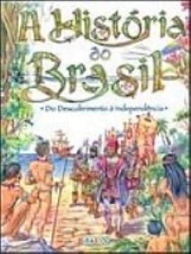 A História do Brasil: Do Descobrimento à Independência