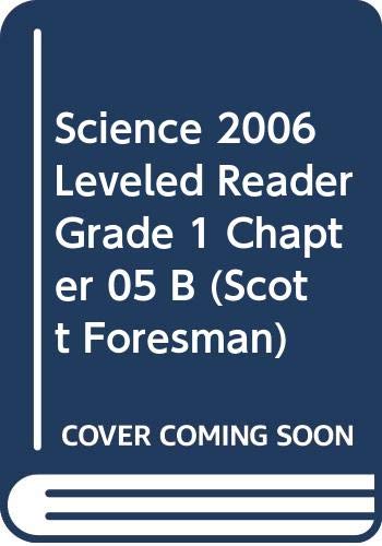 SCIENCE 2006 LEVELED READER GRADE 1 CHAPTER 05 B