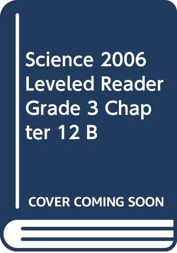 SCIENCE 2006 LEVELED READER GRADE 3 CHAPTER 12 B