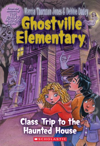 Class Trip to the Haunted House (Ghostville Elementary, No. 10)