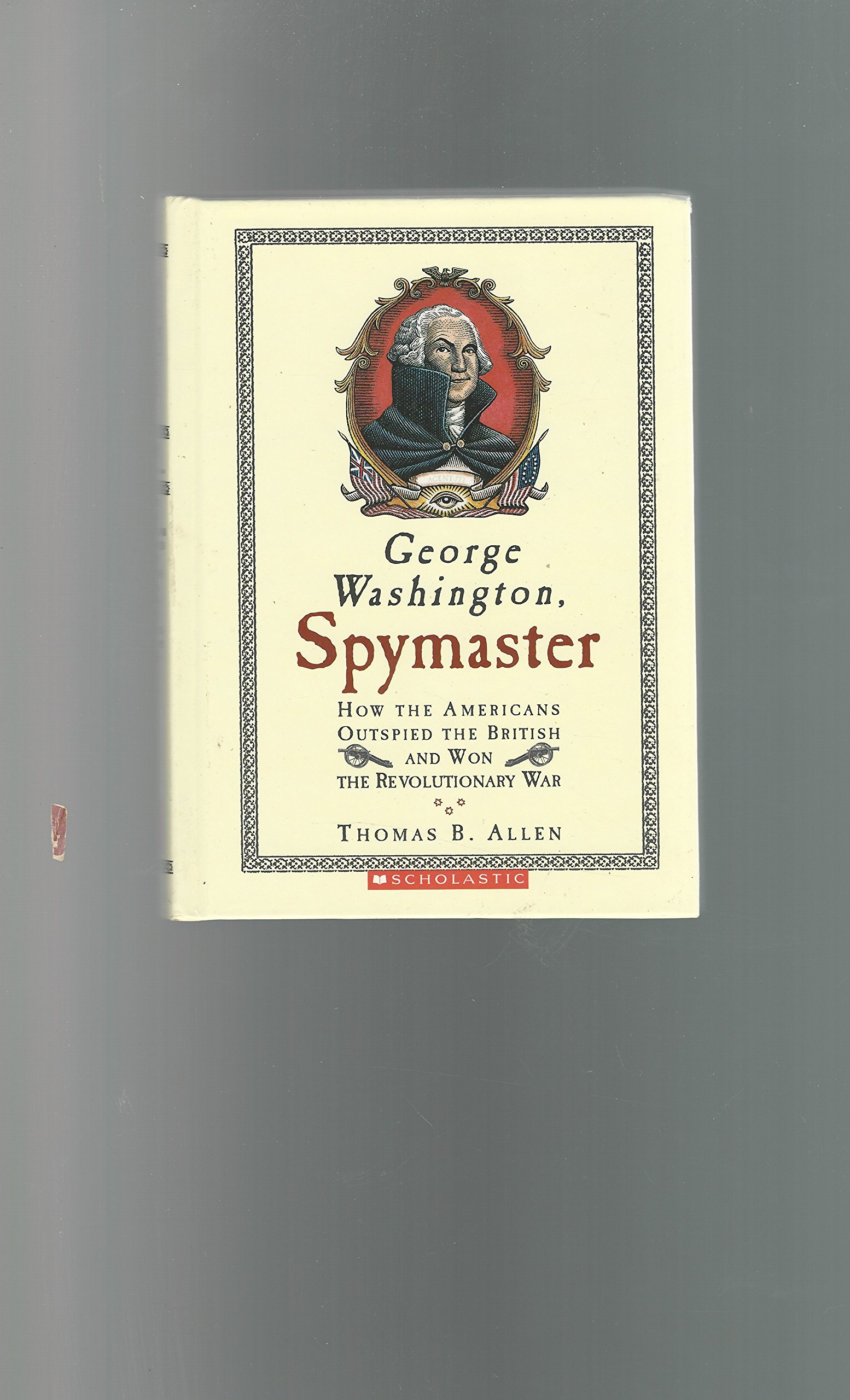 George Washington, Spymaster: How the Americans Outspied the British and Won the Revolutionary War