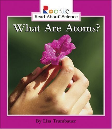 What Are Atoms? (Rookie Read-About Science: Physical Science: Previous Editions)