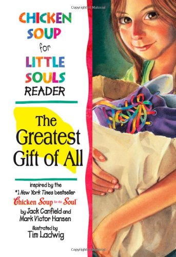 Chicken Soup For Little Souls Reader: The Greatest Gift Of All (Chicken Soup for the Soul)