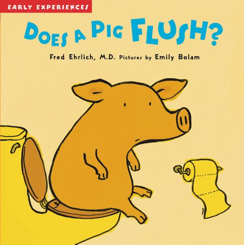 Does a Pig Flush? (Early Experiences)