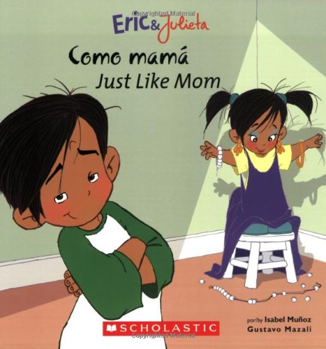 Eric & Julieta: Como mamá / Just Like Mom: (Bilingual) (Spanish and English Edition)