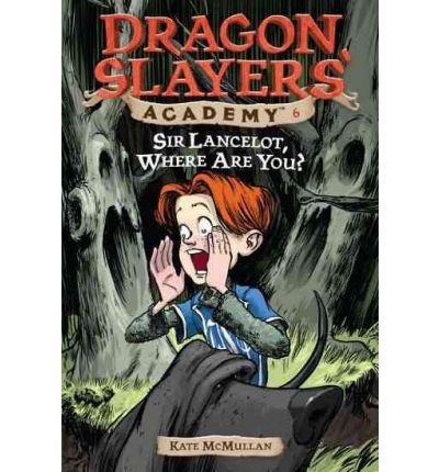 Sir Lancelot, Where Are You? (Dragon Slayers' Academy, #6)